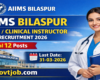 AIIMS Bilaspur Tutor / Clinical Instructor Recruitment 2026 - Apply Online for 12 Posts