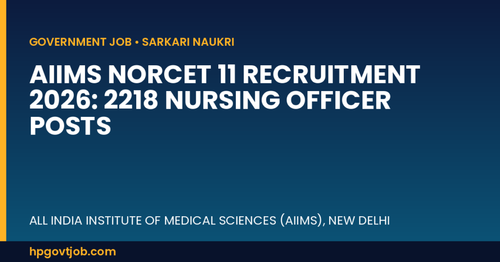 AIIMS NORCET 11 Recruitment 2026: 2218 Nursing Officer Posts - All India Institute of Medical Sciences (AIIMS), New Delhi Closed