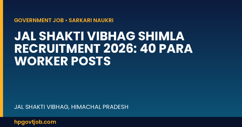 Jal Shakti Vibhag Shimla Recruitment 2026: 40 Para Worker Posts - Jal Shakti Vibhag, Himachal Pradesh Closed