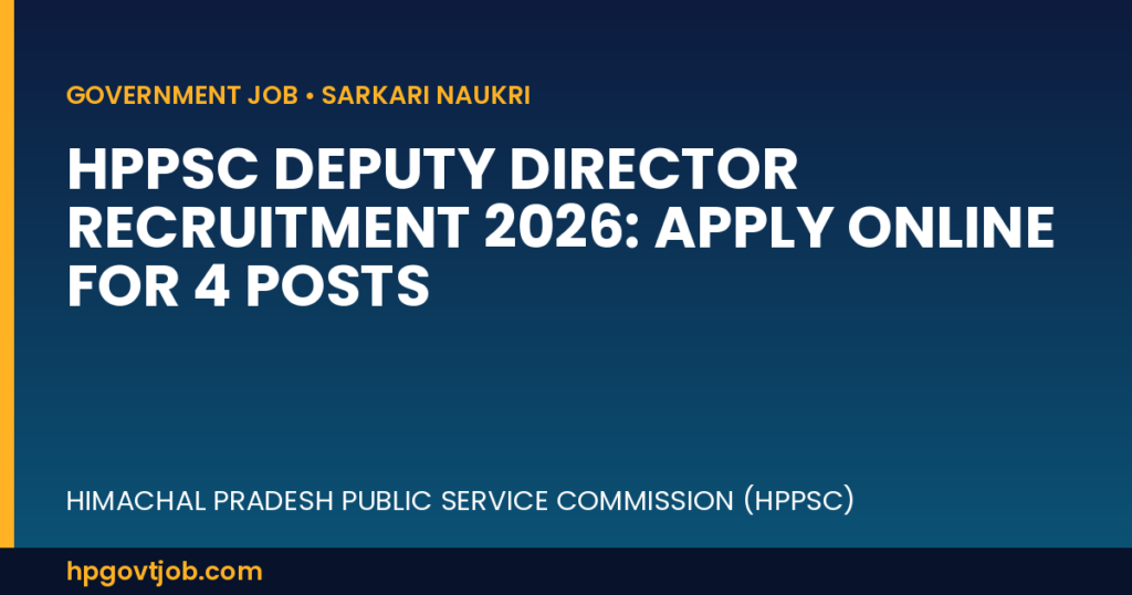 HPPSC Deputy Director Recruitment 2026: Apply Online for 4 Posts - Himachal Pradesh Public Service Commission (HPPSC) Active